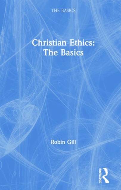 Christian Ethics: The Basics, Hardback Book