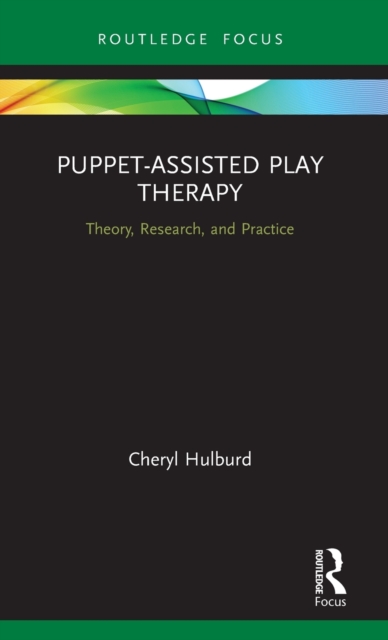 Puppet-Assisted Play Therapy : Theory, Research, and Practice, Hardback Book