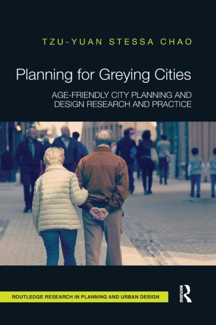 Planning for Greying Cities : Age-Friendly City Planning and Design Research and Practice, Paperback / softback Book
