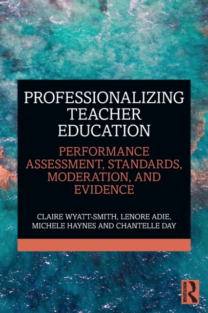 Professionalizing Teacher Education : Performance Assessment, Standards, Moderation, and Evidence, Paperback / softback Book