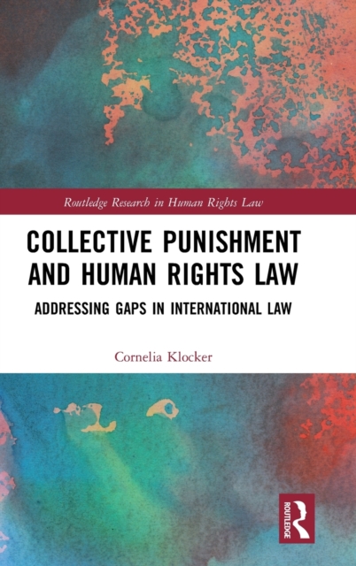 Collective Punishment and Human Rights Law : Addressing Gaps in International Law, Hardback Book