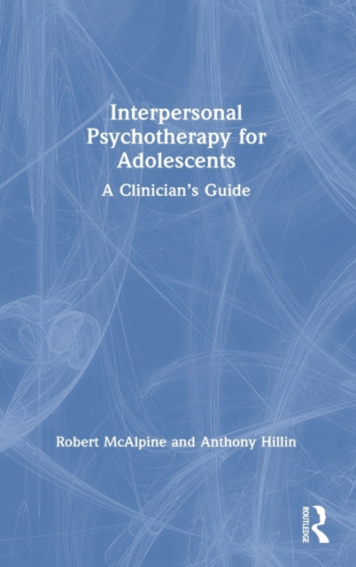Interpersonal Psychotherapy for Adolescents : A Clinician’s Guide, Hardback Book