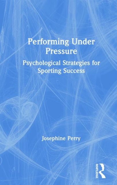 Performing Under Pressure : Psychological Strategies for Sporting Success, Hardback Book