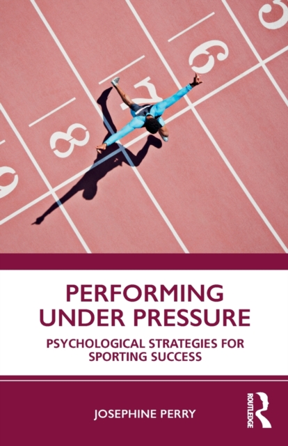 Performing Under Pressure : Psychological Strategies for Sporting Success, Paperback / softback Book