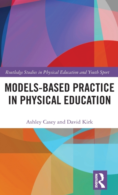 Models-based Practice in Physical Education, Hardback Book