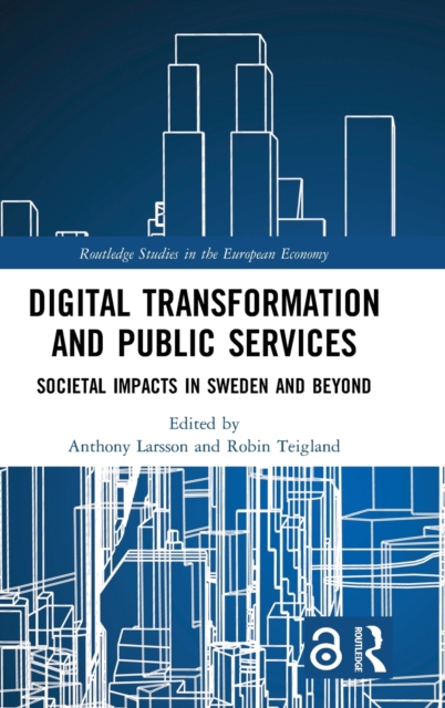 Digital Transformation and Public Services : Societal Impacts in Sweden and Beyond, Hardback Book