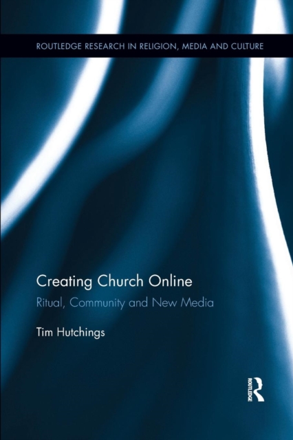 Creating Church Online : Ritual, Community and New Media, Paperback / softback Book