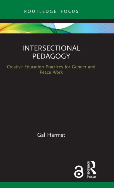 Intersectional Pedagogy : Creative Education Practices for Gender and Peace Work, Hardback Book