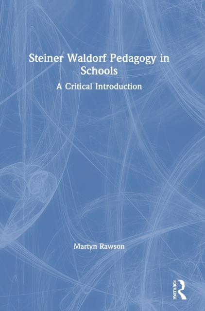 Steiner Waldorf Pedagogy in Schools : A Critical Introduction, Hardback Book