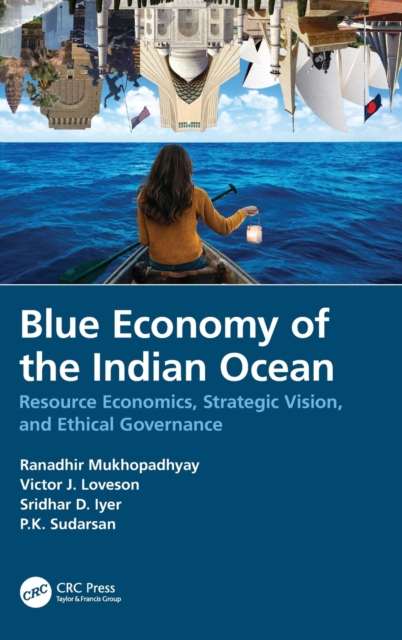 Blue Economy of the Indian Ocean : Resource Economics, Strategic Vision, and Ethical Governance, Hardback Book
