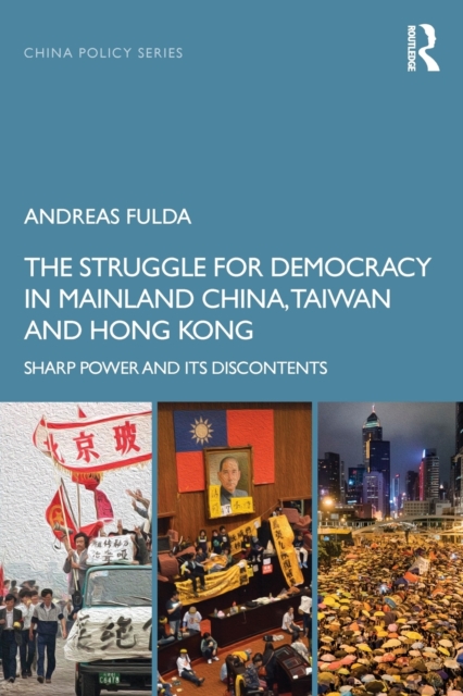 The Struggle for Democracy in Mainland China, Taiwan and Hong Kong : Sharp Power and its Discontents, Paperback / softback Book
