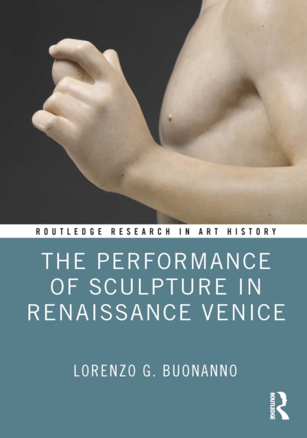 The Performance of Sculpture in Renaissance Venice, Hardback Book