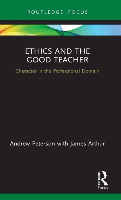 Ethics and the Good Teacher : Character in the Professional Domain, Hardback Book