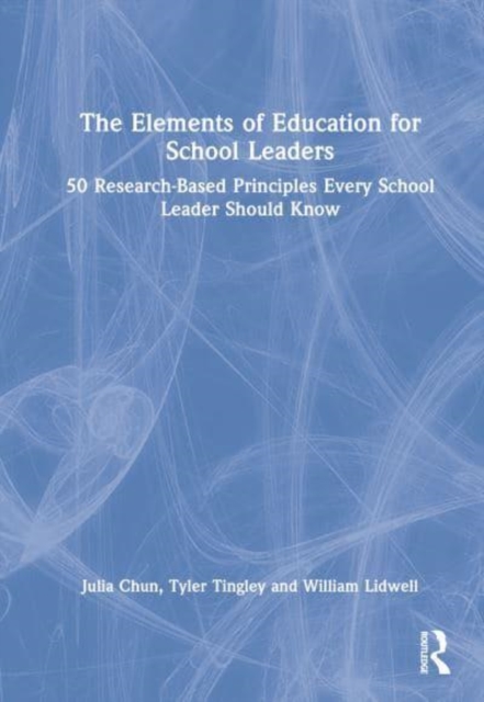 The Elements of Education for School Leaders : 50 Research-Based Principles Every School Leader Should Know, Hardback Book