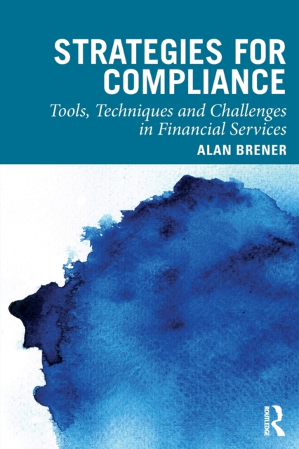 Strategies for Compliance : Tools, Techniques and Challenges in Financial Services, Paperback / softback Book