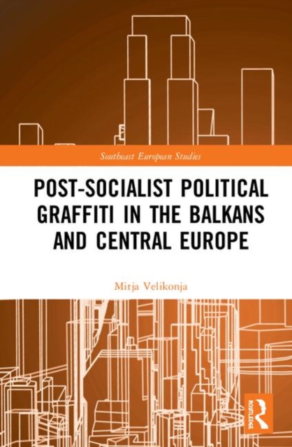 Post-Socialist Political Graffiti in the Balkans and Central Europe, Hardback Book