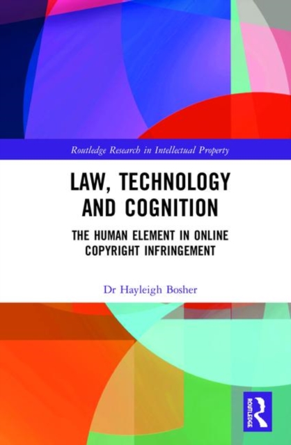 Law, Technology and Cognition : The Human Element in Online Copyright Infringement, Hardback Book