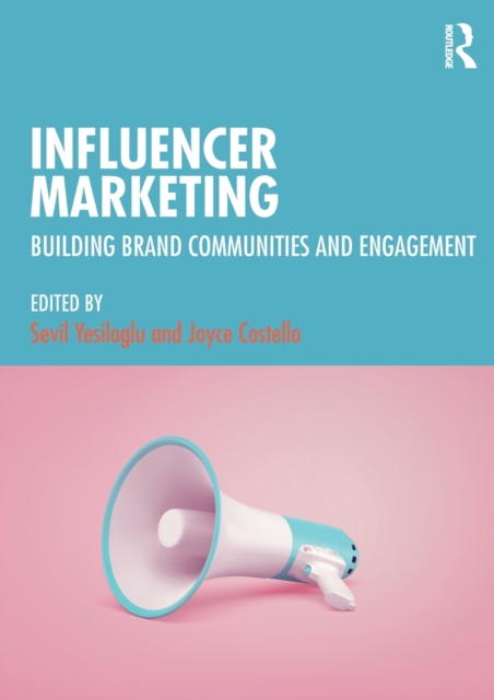 Influencer Marketing : Building Brand Communities and Engagement, Paperback / softback Book