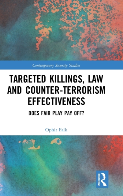 Targeted Killings, Law and Counter-Terrorism Effectiveness : Does Fair Play Pay Off?, Hardback Book