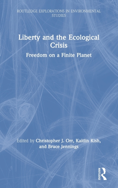 Liberty and the Ecological Crisis : Freedom on a Finite Planet, Hardback Book