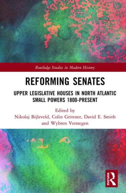 Reforming Senates : Upper Legislative Houses in North Atlantic Small Powers 1800-present, Hardback Book