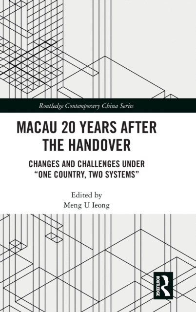Macau 20 Years after the Handover : Changes and Challenges under “One Country, Two Systems”, Hardback Book