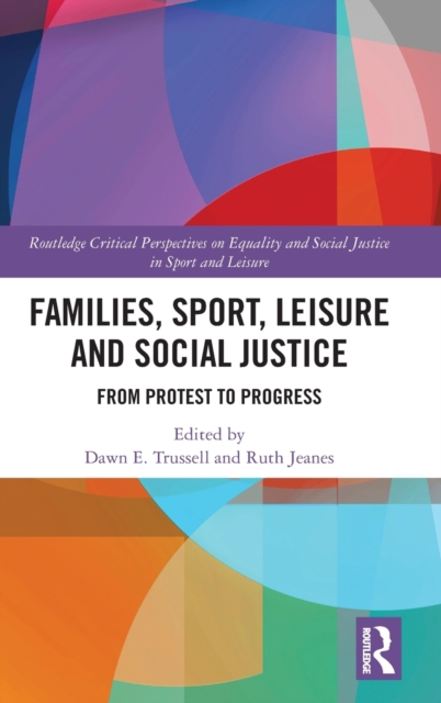 Families, Sport, Leisure and Social Justice : From Protest to Progress, Hardback Book