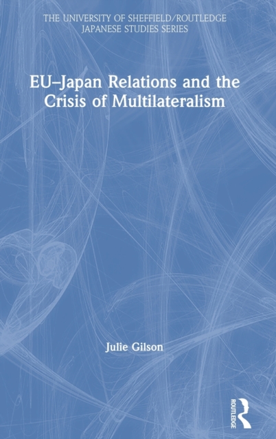EU-Japan Relations and the Crisis of Multilateralism, Hardback Book