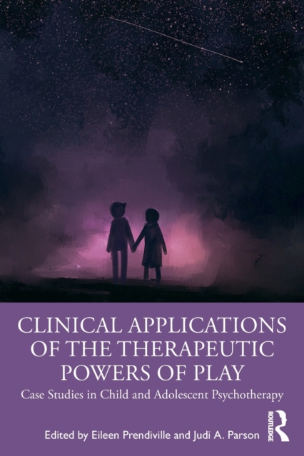Clinical Applications of the Therapeutic Powers of Play : Case Studies in Child and Adolescent Psychotherapy, Paperback / softback Book