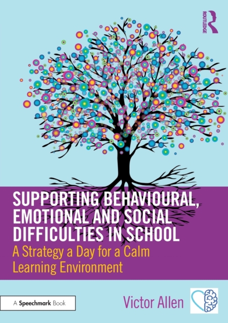 Supporting Behavioural, Emotional and Social Difficulties in School : A Strategy a Day for a Calm Learning Environment, Paperback / softback Book