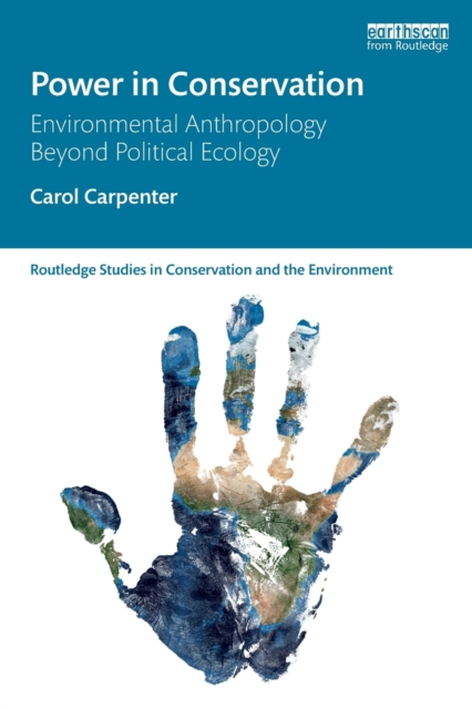 Power in Conservation : Environmental Anthropology Beyond Political Ecology, Paperback / softback Book
