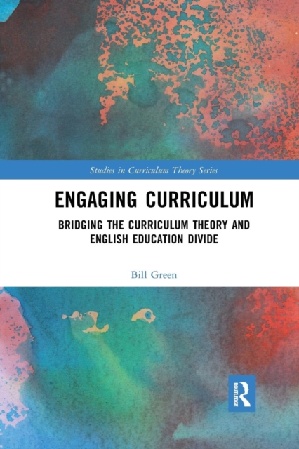 Engaging Curriculum : Bridging the Curriculum Theory and English Education Divide, Paperback / softback Book