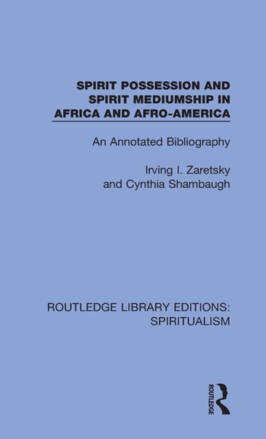 Spirit Possession and Spirit Mediumship in Africa and Afro-America : An Annotated Bibliography, Hardback Book