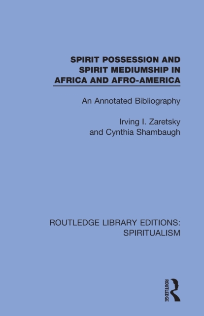 Spirit Possession and Spirit Mediumship in Africa and Afro-America : An Annotated Bibliography, Paperback / softback Book