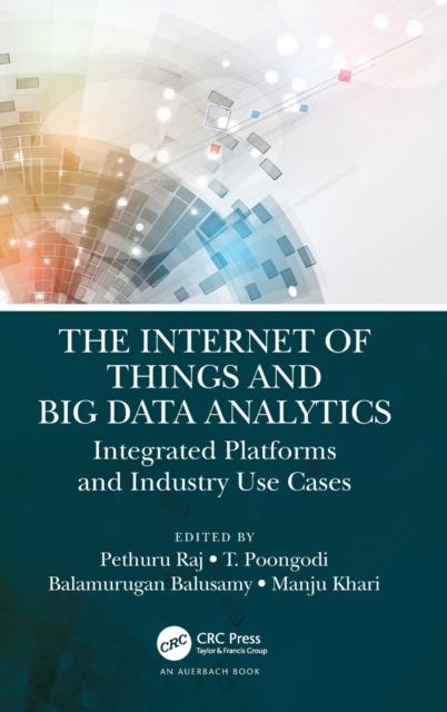 The Internet of Things and Big Data Analytics : Integrated Platforms and Industry Use Cases, Hardback Book