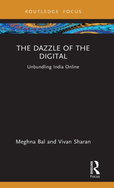 The Dazzle of the Digital : Unbundling India Online, Hardback Book