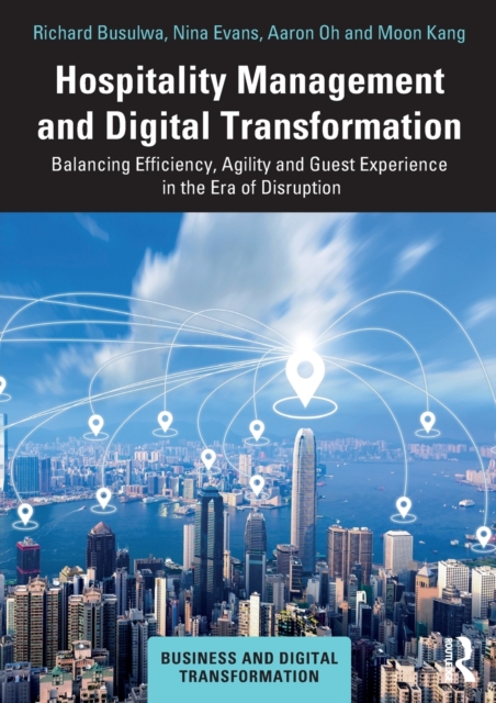 Hospitality Management and Digital Transformation : Balancing Efficiency, Agility and Guest Experience in the Era of Disruption, Paperback / softback Book