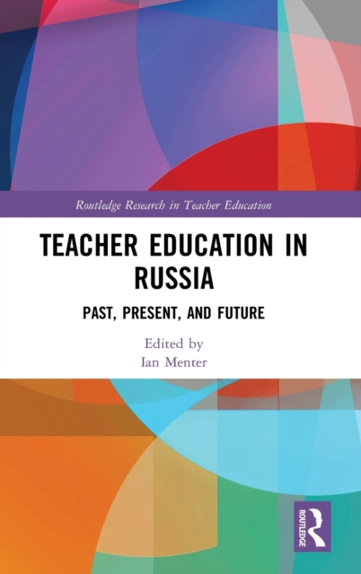 Teacher Education in Russia : Past, Present, and Future, Hardback Book