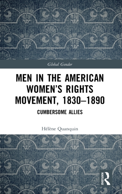 Men in the American Women’s Rights Movement, 1830–1890 : Cumbersome Allies, Hardback Book