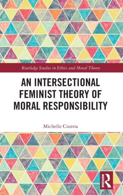 An Intersectional Feminist Theory of Moral Responsibility, Hardback Book