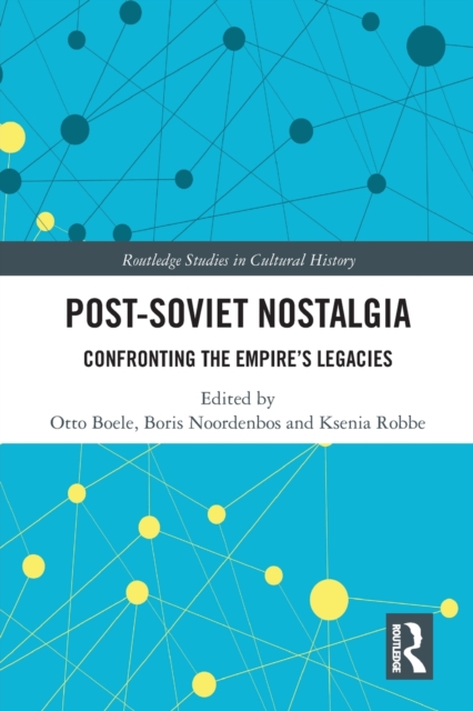 Post-Soviet Nostalgia : Confronting the Empire’s Legacies, Paperback / softback Book
