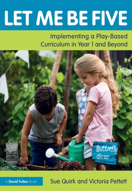 Let Me Be Five : Implementing a Play-Based Curriculum in Year 1 and Beyond, Paperback / softback Book