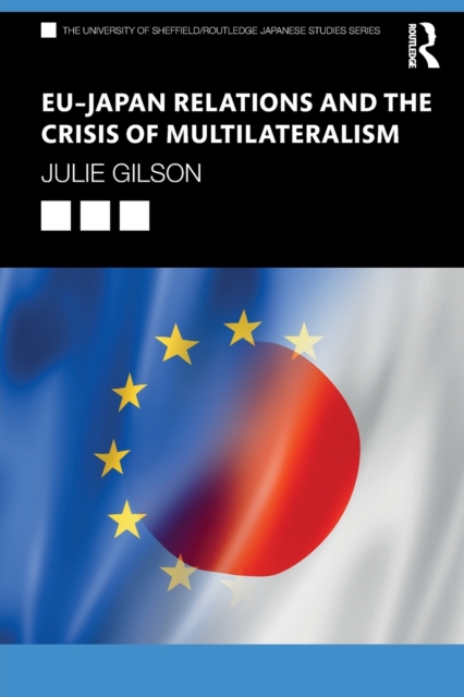 EU-Japan Relations and the Crisis of Multilateralism, Paperback / softback Book