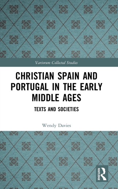 Christian Spain and Portugal in the Early Middle Ages : Texts and Societies, Hardback Book