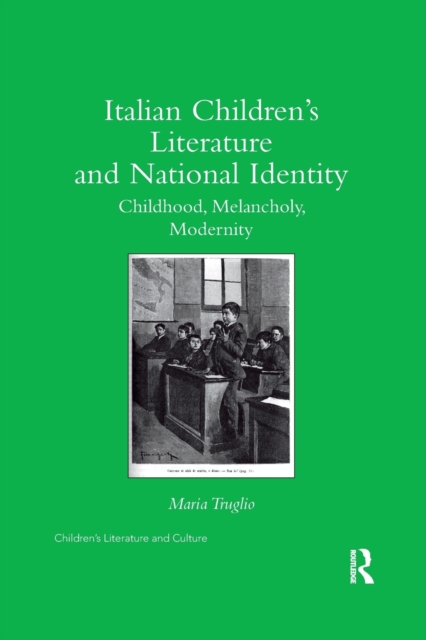 Italian Children's Literature and National Identity : Childhood, Melancholy, Modernity, Paperback / softback Book