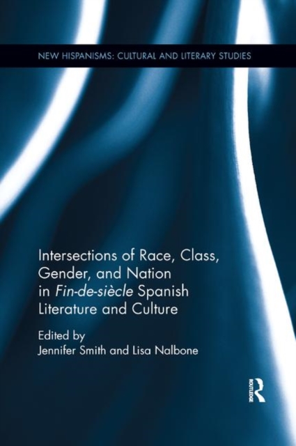 Intersections of Race, Class, Gender, and Nation in Fin-de-siecle Spanish Literature and Culture, Paperback / softback Book