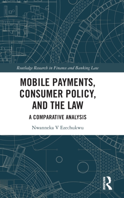 Mobile Payments, Consumer Policy, and the Law : A Comparative Analysis, Hardback Book