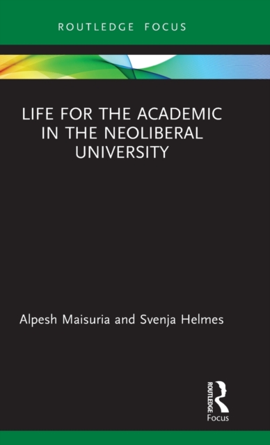 Life for the Academic in the Neoliberal University, Hardback Book