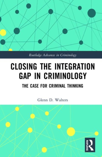 Closing the Integration Gap in Criminology : The Case for Criminal Thinking, Hardback Book