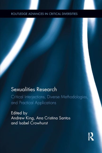 Sexualities Research : Critical Interjections, Diverse Methodologies, and Practical Applications, Paperback / softback Book